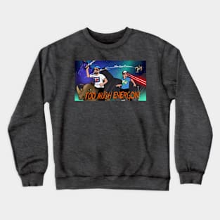 TOO MUCH ENERGON! Classic Show Art Crewneck Sweatshirt